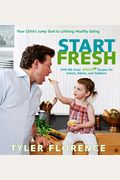 Start Fresh: Your Child's Jump Start To Lifelong Healthy Eating: A Cookbook