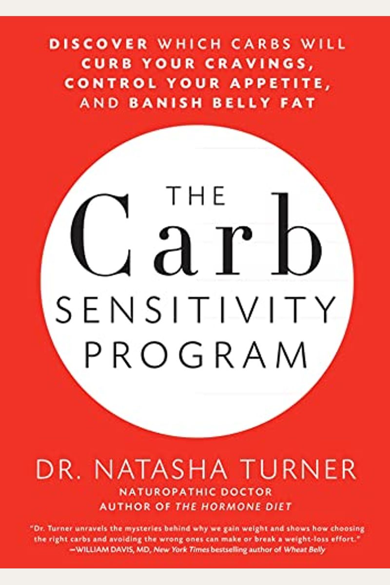 The Carb Sensitivity Program: Discover Which Carbs Will Curb Your Cravings, Control Your Appetite, And Banish Belly Fat