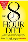 The 8-Hour Diet: Watch The Pounds Disappear Without Watching What You Eat!