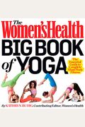 The Women's Health Big Book Of Yoga: [The Essential Guide To Complete Mind/Body Fitness]