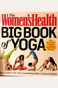 The Women's Health Big Book Of Yoga: [The Essential Guide To Complete Mind/Body Fitness]