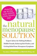 The Natural Menopause Solution: Expert Advice For Melting Stubborn Midlife Pounds, Reducing Hot Flashes, And Getting Relief From Menopause Symptoms
