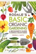 Rodale's Basic Organic Gardening: A Beginner's Guide To Starting A Healthy Garden