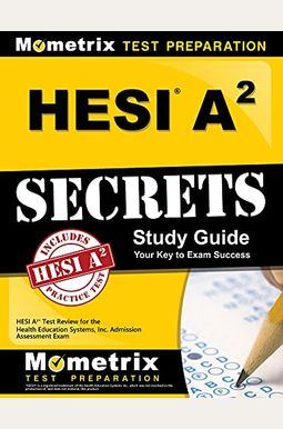 Hesi A2 Secrets Study Guide: Hesi A2 Test Review For The Health Education Systems, Inc. Admission Assessment Exam Hesi A2 Secrets Study Guide: Hesi A2 Test Review For The Health Education Systems, Inc. Admission Assessment Exam