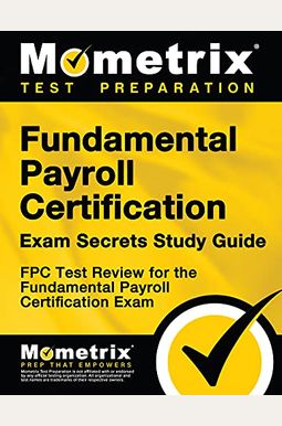 Buy Fundamental Payroll Certification Exam Secrets Study Guide: Fpc Buy Fundamental Payroll Certification Exam Secrets Study Guide: Fpc