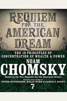 Requiem For The American Dream: The 10 Principles Of Concentration Of Wealth & Power Requiem For The American Dream: The 10 Principles Of Concentration Of Wealth & Power