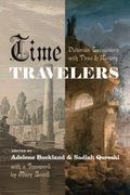 Time Travelers: Victorian Encounters With Time And History