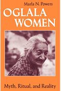 Oglala Women: Myth, Ritual, And Reality (Women In Culture And Society)