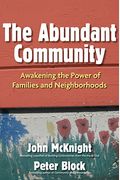 The Abundant Community: Awakening The Power Of Families And Neighborhoods
