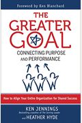 The Greater Goal: Connecting Purpose And Performance