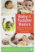 Baby And Toddler Basics: Expert Answers To Parents' Top 150 Questions
