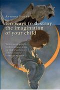 Ten Ways To Destroy The Imagination Of Your Child