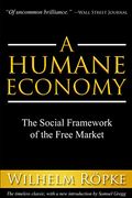 A Humane Economy: The Social Framework Of The Free Market