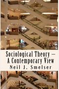 Sociological Theory - A Contemporary View: How to Read, Criticize and Do Theory