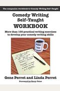 Comedy Writing Self-Taught Workbook: More Than 100 Practical Writing Exercises To Develop Your Comedy Writing Skills