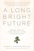 A Long Bright Future: Happiness, Health, And Financial Security In An Age Of Increased Longevity