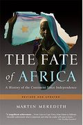 The Fate Of Africa: A History Of The Continent Since Independence