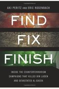 Find, Fix, Finish: Inside The Counterterrorism Campaigns That Killed Bin Laden And Devastated Al-Qaeda
