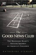 The Good News Club: The Religious Right's Stealth Assault On America's Children