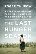 The Last Hunger Season: A Year In An African Farm Community On The Brink Of Change