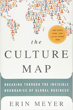 The Culture Map: Breaking Through the Invisible Boundaries of Global Business The Culture Map: Breaking Through the Invisible Boundaries of Global Business
