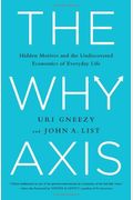The Why Axis: Hidden Motives And The Undiscovered Economics Of Everyday Life