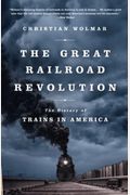 The Great Railroad Revolution: The History of Trains in America