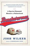 Benchwarmer: An Anxious Dad's Almanac Of Fatherhood And Other Failures