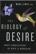 The Biology Of Desire: Why Addiction Is Not A Disease