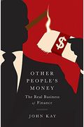 Other People's Money: The Real Business Of Finance