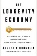 The Longevity Economy: Unlocking The World's Fastest-Growing, Most Misunderstood Market