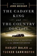 The Cadaver King And The Country Dentist: A True Story Of Injustice In The American South