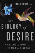 The Biology Of Desire: Why Addiction Is Not A Disease