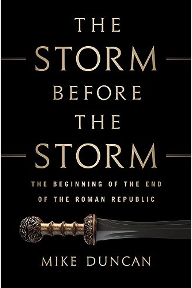 The Storm Before The Storm: The Beginning Of The End Of The Roman Republic