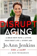 Disrupt Aging: A Bold New Path To Living Your Best Life At Every Age