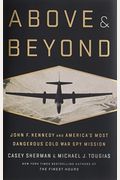 Above And Beyond: John F. Kennedy And America's Most Dangerous Cold War Spy Mission