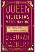 Queen Victoria's Matchmaking: The Royal Marriages That Shaped Europe