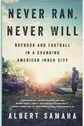Never Ran, Never Will: Boyhood And Football In A Changing American Inner City