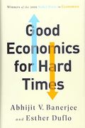 Good Economics For Hard Times: Better Answers To Our Biggest Problems