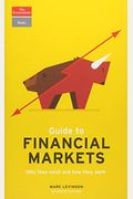 Guide To Financial Markets: Why They Exist And How They Work