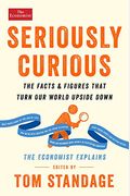 Seriously Curious: The Facts And Figures That Turn Our World Upside Down