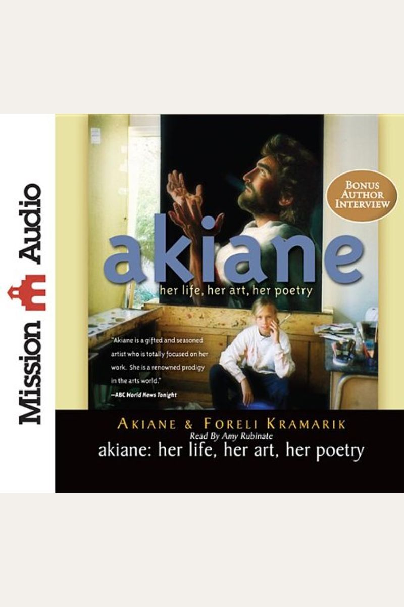 Akiane: Her Life, Her Art, Her Poetry