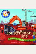 On The Construction Site (A Shine-A-Light Book )