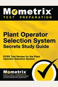 Plant Operator Selection System Secrets Study Guide: Poss Test Review For The Plant Operator Selection System