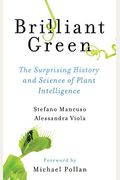 Brilliant Green: The Surprising History And Science Of Plant Intelligence