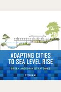Adapting Cities to Sea Level Rise: Green and Gray Strategies