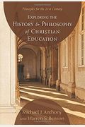 Exploring The History And Philosophy Of Christian Education: Principles For The Twenty-First Century