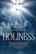 Holiness: It's Natures, Hindrances, Difficulties And Roots (Annotated)