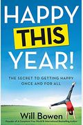 Happy This Year!: The Secret To Getting Happy Once And For All