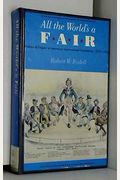 All The World's A Fair: Visions Of Empire At American International Expositions, 1876-1916